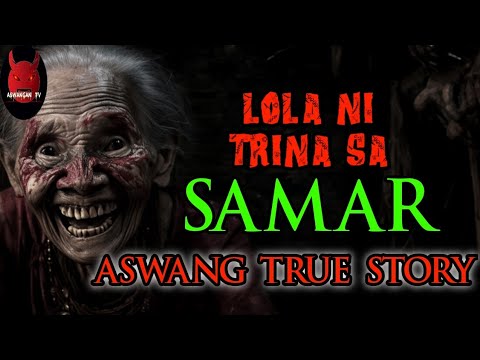 Lola Ni Trina Sa Samar | Aswang True Story