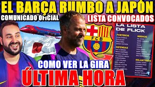 🚨¡El BARÇA RUMBO a JAPÓN! LISTA de CONVOCADOS de FLICK ¡SORPRESAS! Y COMO VER la GIRA del BARÇA 2025