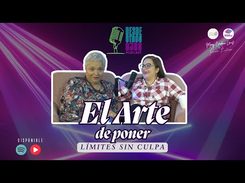 El arte de poner límites sin culpa - Desde Otros Ojos Mary Cardona / Paola Restrepo Cardona