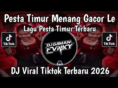 DJ PESTA TIMUR MEMANG GACOR LE - LAGU PESTA TIMUR TERBARU || VIRAL TIKTOK 2026