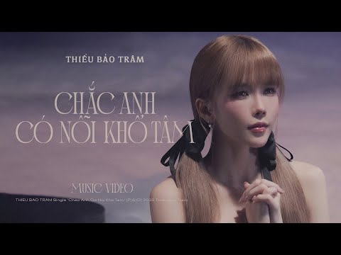 CHẮC ANH CÓ NỖI KHỔ TÂM | THIỀU BẢO TRÂM x CHÂU ĐĂNG KHOA (OFFICIAL MV)