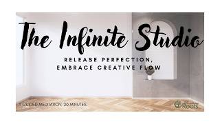 The Infinite Studio: A guided meditation to release perfection and embrace creative flow