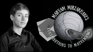 Maryam Mirzakhani’s Contribution to Mathematics