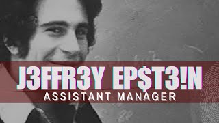 pt3 Jeffrey Epstein :  Assistant Manager -ReUpload