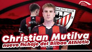 ASÍ JUEGA CHRISTIAN MUTILVA, EL NUEVO FICHAJE DEL BILBAO ATHLETIC