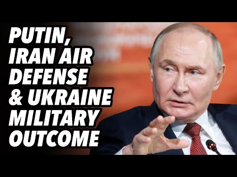 Putin, Iran air defense and Ukraine military outcome