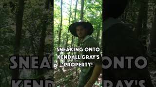 Sneaking onto Kendall Gray's Property!