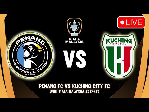 🔴 PENANG FC VS KUCHING CITY FC MALAYSIA CUP 2024 - UNIFI PIALA MALAYSIA 2024/2025