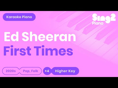 Ed Sheeran – First Times (Karaoke Piano) Higher Key