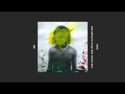 bakar _ stop sellin her drugs (ft. dominic fike)