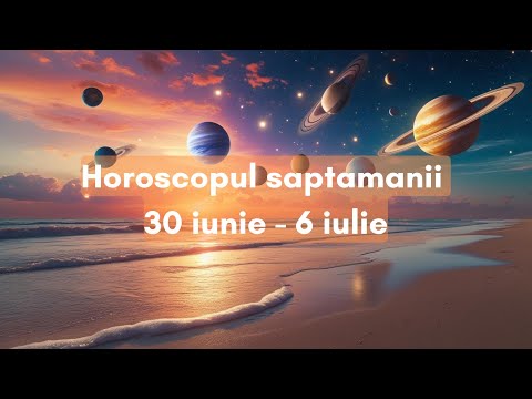 Horoscopul Saptamanii 30 Iunie - 6 Iulie 2025 | Alexandra Coman