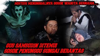 SOSOK MISTIS SUNGAI BRANTAS MENEMUI GUS SAMSUDIN || MISTERI WANITA YANG M3NINGG4L DIP3RK0S4