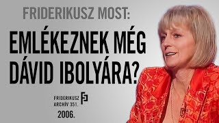 FRIDERIKUSZ MOST: Emlékeznek még Dávid Ibolyára?, 2006. /// Friderikusz Archív 351.