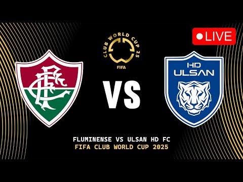 🔴 FLUMINENSE VS ULSAN HYUNDAI FIFA CLUB WORLD CUP 2025 PREVIEW, LIVE MATCH TODAY