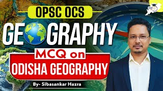 OPSC OCS 2024-25 | Geography: MCQ On Odisha Geography | BY SIBASANKAR Sir || OPSC StudyIQ