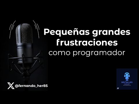 DevTalles podcast - 218: Pequeñas grandes frustraciones como programador