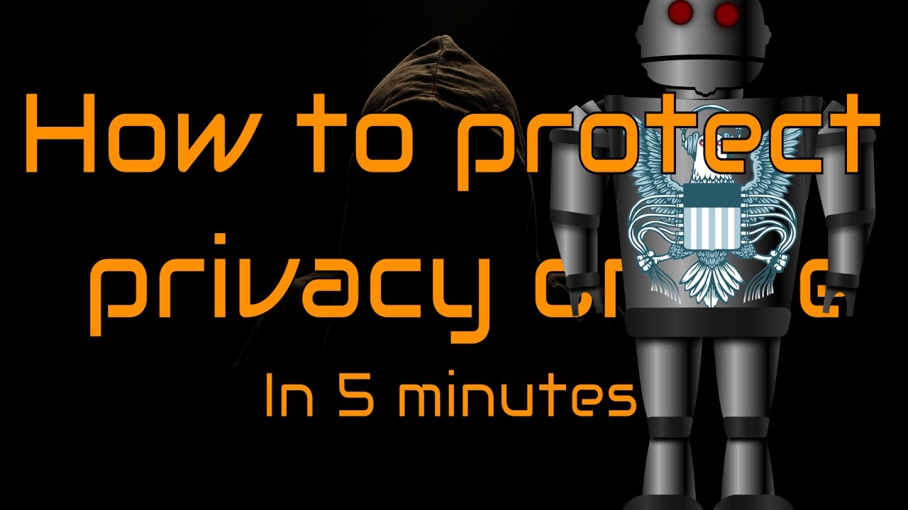 HOW TO PROTECT YOUR PRIVACY ONLINE 2017 in 5 minutes - Fight CIA, NSA, after Vault 7 & Snowden - The Hated One