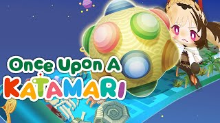 【ONCE UPON A KATAMARI】if my ball doesn't get larger i get disowned ⚠ s