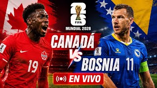CANADA VS BOSNIA EN VIVO GRUPO B | MUNDIAL 2026
