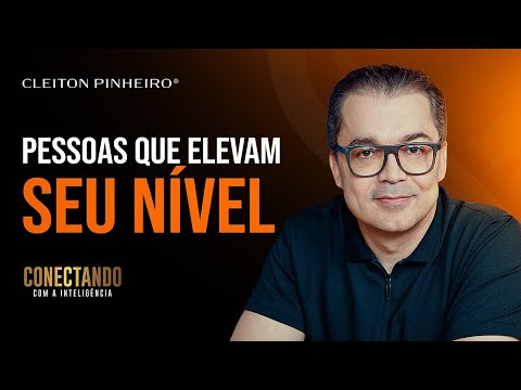 Quais pessoas elevam o meu nível? l Conectando com a Inteligência #217