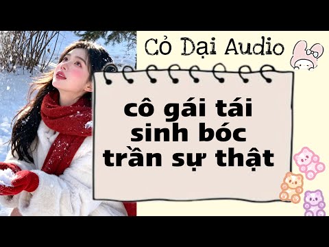 cô gái tái sinh bóc trần sự thật | Cỏ Dại Audio