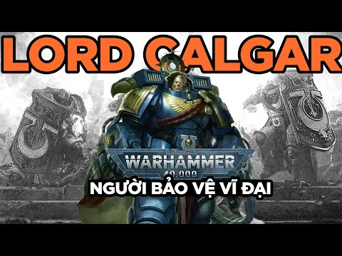 ĐỘNG VÀO ULTRAMAR LÀ XONG CMẸ CHÚNG MÀY RỒI! | LORD CALGAR | WARHAMMER 40K