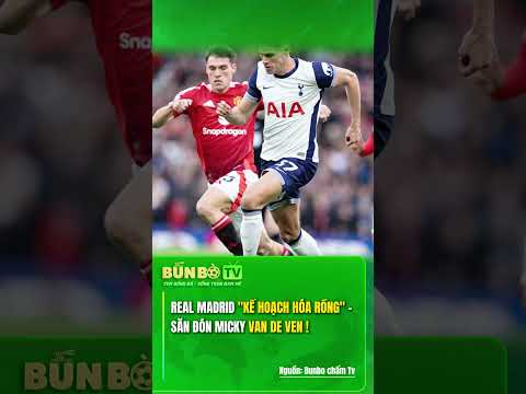 REAL MADRID "KẾ HOẠCH HÓA RỒNG" - SĂN ĐÓN MICKY VAN DE VAN !