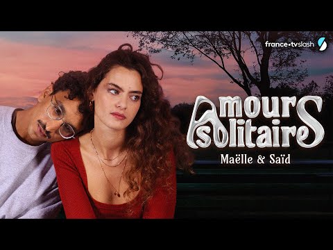 [Bande-annonce] "Amours solitaires" - Maëlle x Saïd