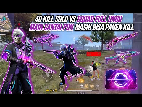 40 KILL SOLO VS SQUAD FULL UNGU !!! TEORI MAIN SANTAI PANEN KILL - FREE FIRE INDONESIA