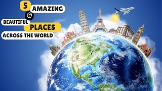 5 Amazing & Beautiful Places Across the World 🌎
