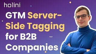 GTM Server-Side Tagging for B2B Tech Companies (Artur Marharian | Holini)