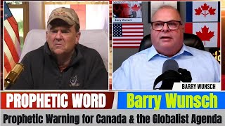 Barry Wunsch PROPHETIC WORD - Prophetic Warning for Canada & the Globalist Agenda.