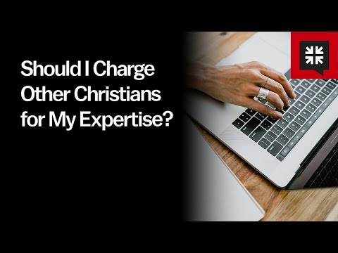 Should I Charge Other Christians for My Expertise?