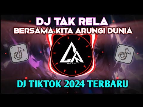 DJ TAK RELA - BERSAMA KITA ARUNGI DUNIA  🎶 DJ VIRAL TIKTOK 2024 TERBARU 🔊