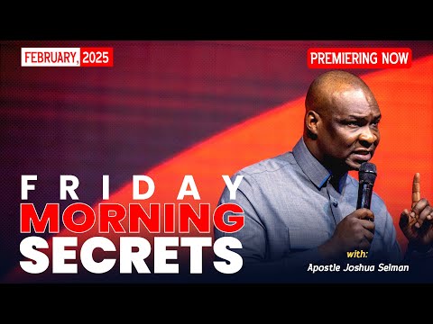 FRIDAY SECRETS, 7TH FEBRUAY 2025 -  Apostle Joshua Selman Commanding Your Morning