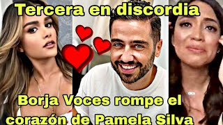 Borja Voces desprecia a Pamela Silva para iniciar romance con Clarissa Molina y le rompe el corazón
