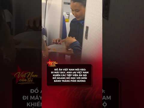 ĐỒ ĂN VIỆT NAM : ĐI MÁY BAY ANH ZAI KHIẾN CÁC TIẾP VIÊN ẤN ĐỘ ĐỔ NGANG VỚI MÓN BÁNH TRÁNG PHƠI SƯƠNG