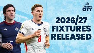 Manchester City: 2026/27 fixtures released | Elliot Anderson and Sandro Tonali latest