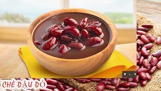 Cách Nấu Chè Đậu Đỏ Dồi Dào Dinh Dưỡng Cho Cả Nhà Giải Nhiệt