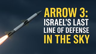 Arrow 3: Israel’s Last Line of Defense in the Sky