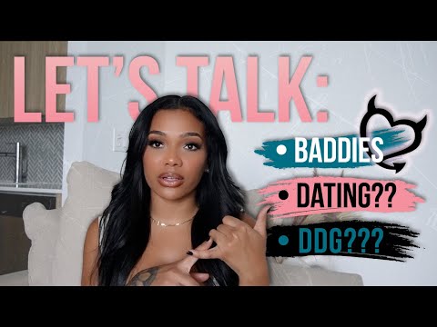 Let's Talk! Dating!? Baddies!? DDG?? Byte?!