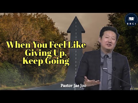 When You Feel Like Giving Up, Keep Going | Pastor Jae Joo