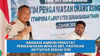 Imigrasi Ambon Perketat Pengawasan WNA di SBT, Pastikan Aktivitas Sesuai Izin