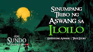 SINUMPANG TRIBO NG ASWANG SA ILOILO | Kwentong Aswang | True Story