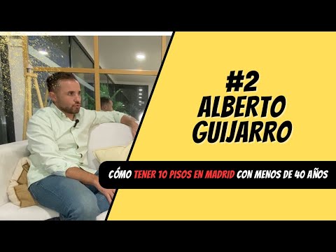 #2 Entrevista Alberto Guijarro  - Cómo tener 10 pisos en Madrid con menos de 40 años 🎯