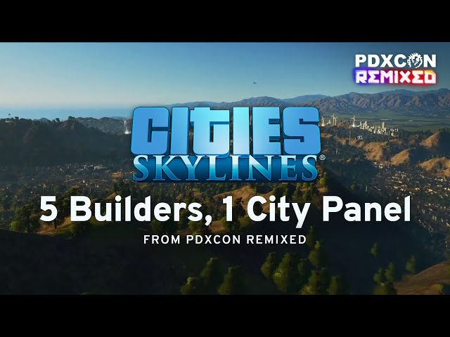 5 Builders 1 City (#5B1C) Community Panel | PDXCON Remixed 2021 | Cities: Skylines