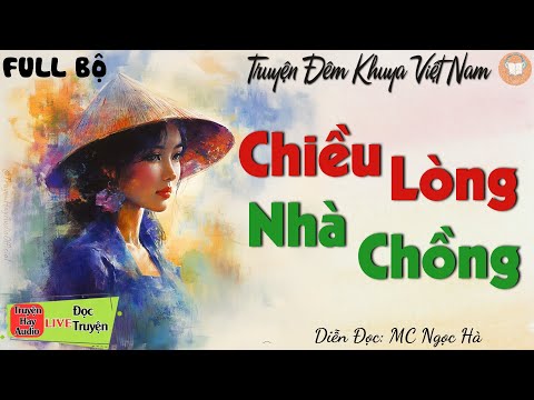 Truyện Tâm lý xã hội đặc sắc 2024: CHIỀU LÒNG NHÀ CHỒNG | Nghe Kể Truyện Đêm Khuya Ngủ Ngon