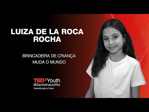 Brincadeira de criança muda o mundo | Luiza de la Roca Rocha | TEDxYouth@SantoInacioRio