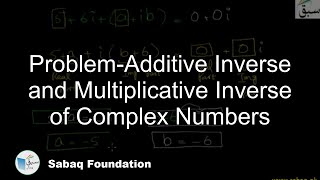 Problem-Additive Inverse and Multiplicative Inverse of Complex Numbers