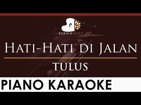TULUS – Hati-Hati di Jalan – Nada Tinggi / Higher Female Key (Piano Karaoke Iringan Versi Lambat)